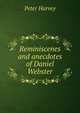 Reminiscenes and anecdotes of Daniel Webster, Peter Harvey 