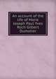 An account of the life of Marie Joseph Paul Yves Roch Gilbert Dumotier, 