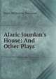 Alaric Jourdan's House: And Other Plays, Ralph Melbourne Townsend 