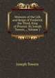Memoirs of the Life and Reign of Frederick the Third, King of Prussia: By Joseph Towers, ., Volume 1, Joseph Towers 