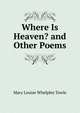 Where Is Heaven? and Other Poems, Mary Louise Whelpley Towle 