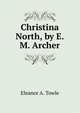 Christina North, by E.M. Archer, Eleanor A. Towle 