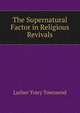 The Supernatural Factor in Religious Revivals, Luther Tracy Townsend 