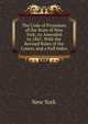The Code of Procedure of the State of New York, As Amended to 1867: With the Revised Rules of the Courts, and a Full Index, New York 