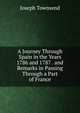 A Journey Through Spain in the Years 1786 and 1787 . and Remarks in Passing Through a Part of France, Joseph Townsend 