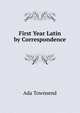 First Year Latin by Correspondence, Ada Townsend 