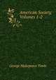 American Society, Volumes 1-2, George Makepeace Towle 