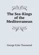 The Sea-Kings of the Mediterranean, George Fyler Townsend 