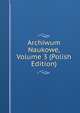 Archiwum Naukowe, Volume 3 (Polish Edition), 