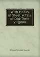 With Hooks of Steel: A Tale of Old-Time Virginia, William Tunstall Townes 