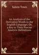 An Analysis of the Derivative Words in the English Language; Or, a Key to Their Precise Analytic Definitions, Salem Town 