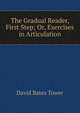 The Gradual Reader, First Step; Or, Exercises in Articulation, David Bates Tower 
