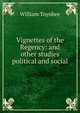 Vignettes of the Regency: and other studies political and social, William Toynbee 
