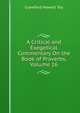 A Critical and Exegetical Commentary On the Book of Proverbs, Volume 16, Crawford Howell Toy 