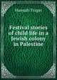 Festival stories of child life in a Jewish colony in Palestine, Hannah Trager 