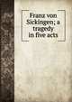 Franz von Sickingen; a tragedy in five acts., 