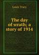 The day of wrath; a story of 1914, Louis Tracy 