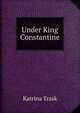 Under King Constantine, Katrina Trask 