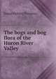 The bogs and bog flora of the Huron River Valley, Edgar Nelson Transeau 