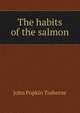 The habits of the salmon, John Popkin Traherne 