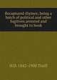 Recaptured rhymes; being a batch of political and other fugitives arrested and brought to book, H D. 1842-1900 Traill 