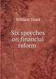Six speeches on financial reform ., William Trant 