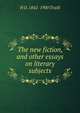 The new fiction, and other essays on literary subjects, H D. 1842-1900 Traill 