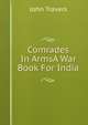 Comrades In ArmsA War Book For India., John Travers 