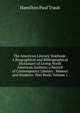 The American Literary Yearbook: A Biographical and Bibliographical Dictionary of Living North American Authors; a Record of Contemporary Literary . Manual and Students' Text Book, Volume 1, Hamilton Paul Traub 