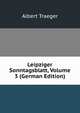 Leipziger Sonntagsblatt, Volume 3 (German Edition), Albert Traeger 