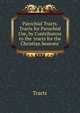 Parochial Tracts. Tracts for Parochial Use, by Contributors to the 'tracts for the Christian Seasons'., Tracts 