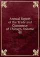 Annual Report of the Trade and Commerce of Chicago, Volume 48, 