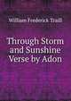 Through Storm and Sunshine Verse by Adon, William Frederick Traill 