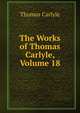 The Works of Thomas Carlyle, Volume 18, Carlyle, Thomas, 1795-1881 