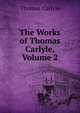 The Works of Thomas Carlyle, Volume 2, Carlyle, Thomas, 1795-1881 