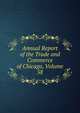 Annual Report of the Trade and Commerce of Chicago, Volume 58, 