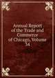 Annual Report of the Trade and Commerce of Chicago, Volume 34, 