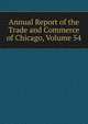 Annual Report of the Trade and Commerce of Chicago, Volume 54, 