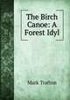 The Birch Canoe: A Forest Idyl, Mark Trafton 