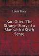 Karl Grier: The Strange Story of a Man with a Sixth Sense, Tracy Louis 