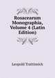 Rosacearum Monographia, Volume 4 (Latin Edition), Leopold Trattinnick 