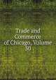 Trade and Commerce of Chicago, Volume 30, 