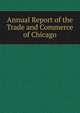 Annual Report of the Trade and Commerce of Chicago, 