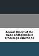 Annual Report of the Trade and Commerce of Chicago, Volume 43, 