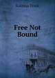 Free Not Bound, Katrina Trask 
