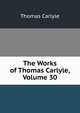 The Works of Thomas Carlyle, Volume 30, Carlyle, Thomas, 1795-1881 
