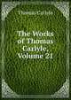The Works of Thomas Carlyle, Volume 21, Carlyle, Thomas, 1795-1881 
