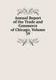 Annual Report of the Trade and Commerce of Chicago, Volume 39, 