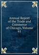 Annual Report of the Trade and Commerce of Chicago, Volume 61, 