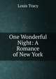 One Wonderful Night: A Romance of New York, Tracy Louis 